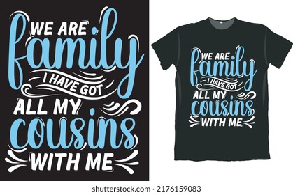 We are Family I have Got All My Cousins with Me T Shirt Design 