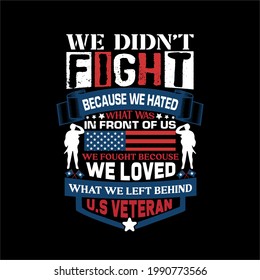 WE DIDN’T FIGHT BECAUSE WE HATED WHAT WAS-it’s a independence day design , typography, vector art . used on T-Shirts, Mugs, Bags ,banner, Stickers, Poster Cards banner.