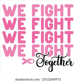 WE FIGHT TOGETHER  BREAST CANCER T-SHIRT DESIGN