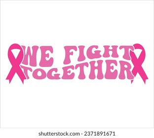 We Fight Together T-Shirt, Breast Cancer Awareness Quotes, Cancer Awareness T-shirt, October T-shirt, Cancer Support Shirt, Cancer Warrior Shirt For Women, Cut File For Cricut Silhouette