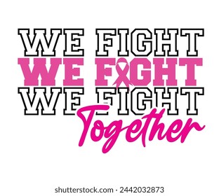 We Fight Together,Breast Cancer Awareness,Cancer Quotes,Cancer Survivor,Breast Cancer Fighter,Childhood Cancer Awareness,Fight Cancer,Cancer T-Shirt,Cancer Warrior,Cut File