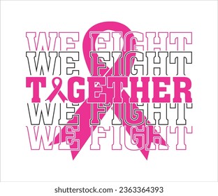 We Fight Tågether T-shirt, Cancer Saying T-shiet, Breast Cancer SVG, Cut File For Cricut, Cancer Funny Quotes, Cancer Shirt svg