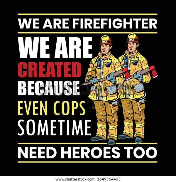 We Fire Fighter We Created Because Stock Vector (Royalty Free) 1649964403