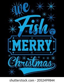 WE FISH YOU A MERRY CHRISTMAS