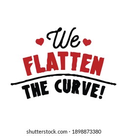 we flatten the curve.phrase for card. Hand drawn lettering, calligraphic design. Isolated on white background.