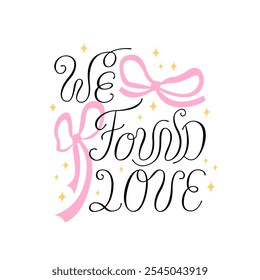 We found love calligraphy quote with pink bows. Vector illustration of elegant lettering and ribbons. Holiday greeting card for valentines day or wedding