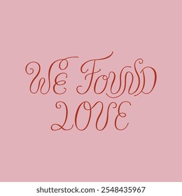 We found love handwritten vector quote in retro style. Elegant calligraphy lettering for greeting cards and invitations. Valentines day and wedding clipart