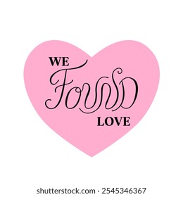 We found love vector quote. Hand drawn lettering text and pink heart. Clipart for valentines day or wedding greeting cards and invitations