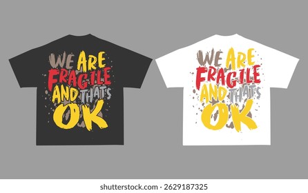We are fragile and that's ok, motivation quotes for streetwear t-shirt design, Apparel, urban style, fashion