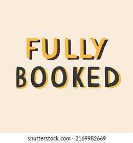 We are fully booked, vector light bright colourful sign, label, sticker for restaurant, cafe, hotel or motel. Modern template illustration. Hand drawn words in different colours for business or clubs.