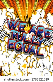 We Are Fully Equal text. Comic book style cartoon words on abstract comics background.