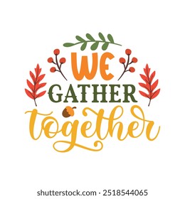 We Gather Together T Shirt Design