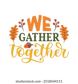 We Gather Together T Shirt Design