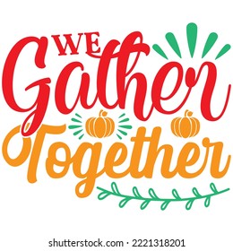 We Gather Together T-shirt Design Vector File.