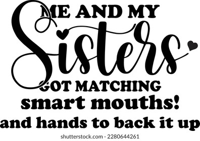  If We Get In To Trouble It's My Sister's Fault design, Me  My Sisters Got Matching Smart Mouths design,i am the crazy brother design.