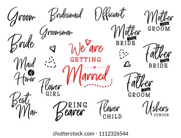 We are getting married. Groom and bride marriage quote set with heart. Bridesnaid, groomsman, best man, maid of honor, mother, father, flower girl. Wedding typography design. Vector lettering love. 