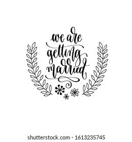 we are getting married - hand lettering inscription to wedding invitation or Valentines day design, calligraphy vector illustration