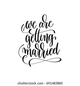 we are getting married hand lettering romantic quote to valentines day or wedding design, photography family overlay, love letters poster design element, calligraphy vector illustration