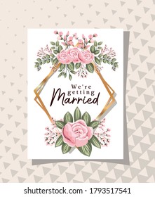 we are getting married text in gold frame with flowers and leaves design, Wedding invitation save the date and engagement theme Vector illustration