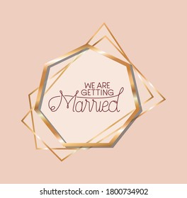 we are getting text in gold frame design, Wedding invitation save the date and engagement theme Vector illustration