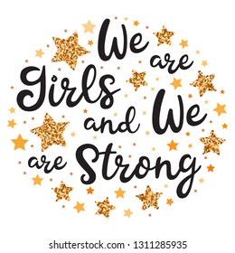 We are girls and we are strong. Hand drawn motivation, inspiration phrase. Isolated print. 