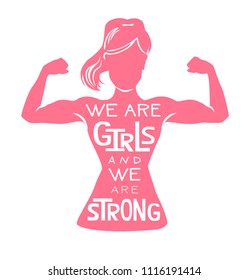We are girls and we are strong. Vector lettering illustration with pink female silhouette doing bicep curl and hand written inspirational phrase. Motivational feminist card, poster or print design.
