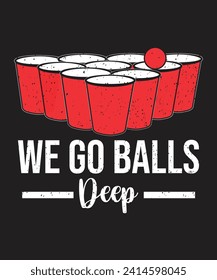 We go balls deep design with beer cup and vintage grunge effect