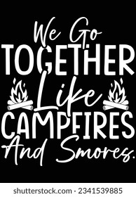 We go together like campfires and smores vector art design, eps file. design file for t-shirt. SVG, EPS cuttable design file