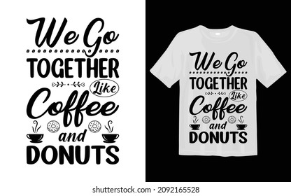 We Go Together Like Coffee and Donuts SVG T Shirt Design