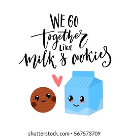 We go together like milk and cookies. Valentine's day card vector design with modern calligraphy and cute characters