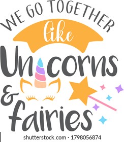 We go together like unicorns & fairies