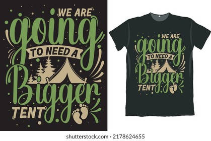 We are Going to Need a Bigger Tent Camping T Shirt Design