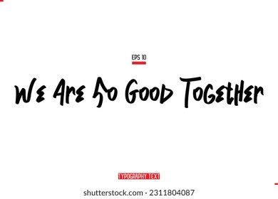 We Are So Good Together Text Typography Lettering Quote About Friendship