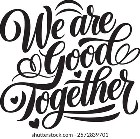 We are good together typography calligraphy style vector art illustration