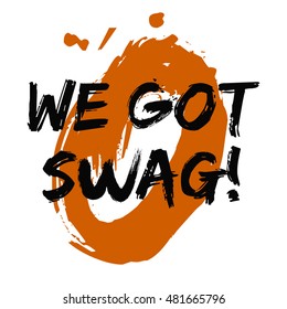We Got Swag! (Brush Lettering Vector Illustration Design Template)