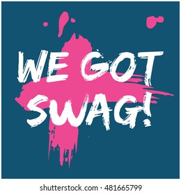 We Got Swag! (Brush Lettering Vector Illustration Design Template)