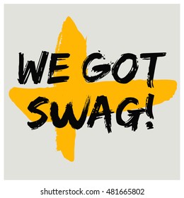 We Got Swag! (Brush Lettering Vector Illustration Design Template)