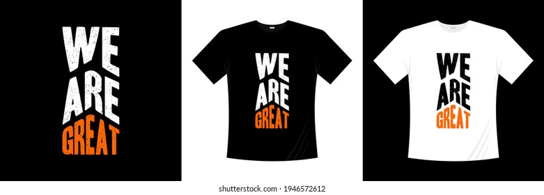 we are great typography t shirt design