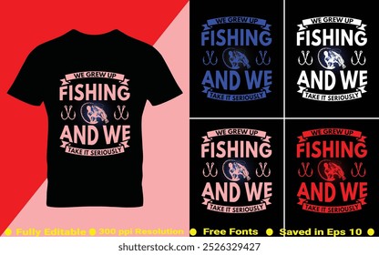 We grew up fishing and we take it seriously t shirt color combo , vintage fishing t-shirt, typography quotes design for fishing lover vector illustration saved in EPS 10