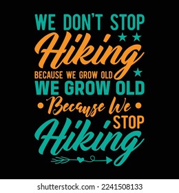 We Grow Old Because We Stop Hiking Inspirational Hiker Quote