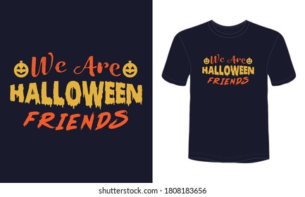 "We are Halloween friends" typography Halloween t-shirt design.