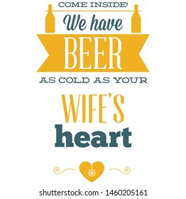 We have Beer as cold as your Wife's Heart, Fashion slogan stamp and t-shirt mockup. Printing and badge applique label t-shirts, jeans, casual wear. Vector illustration. - Vector