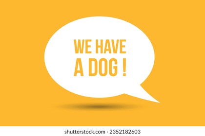 we have a dog speech bubble vector illustration. Communication speech bubble with we have a dog text