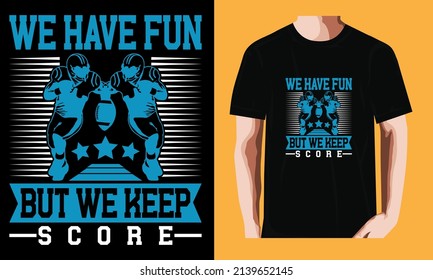 We Have Fun, But We Keep Score | Soccer T-shirt Design