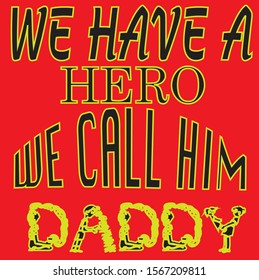 we have a hero we call him daddy tshirt design and text style art