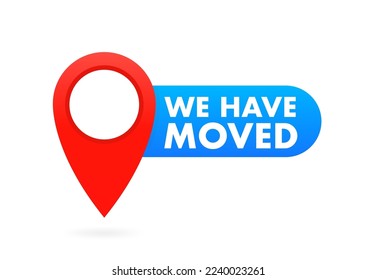 We have moved, address navigation, office relocation has changed, Relocation. Changed address. Moving office sign. On a white isolated background. Vector illustration
