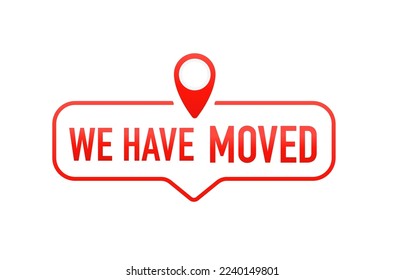 We have moved, address navigation, office relocation has changed, Relocation. Changed address. Moving office sign. On a white isolated background. Vector illustration