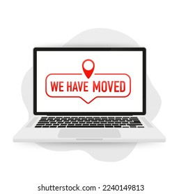 We have moved, address navigation, office relocation has changed, Relocation. Changed address. Moving office sign on laptop. Isolated on white background. Vector illustration
