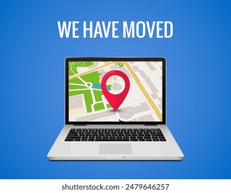 We have moved announcement. Relocation notice with laptop and map pin location online address map navigation