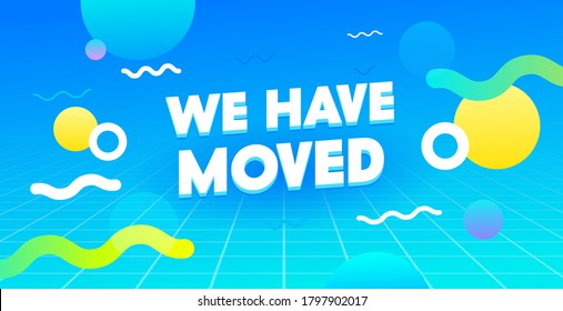 We Have Moved Banner, Office Change Address, New House or Site Location Announcement. Abstract Background with Blue Synth Wave Grid and Trendy Scatter Geometrical Shapes. Vector Illustration, Poster